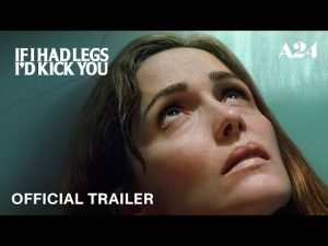 Official Trailer - If I Had Legs I’d Kick You